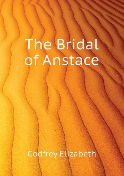 Обложка книги The Bridal of Anstace, Godfrey Elizabeth