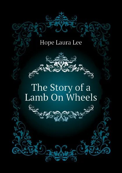 Обложка книги The Story of a Lamb On Wheels, Hope Laura Lee