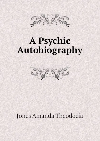 Обложка книги A Psychic Autobiography, Jones Amanda Theodocia