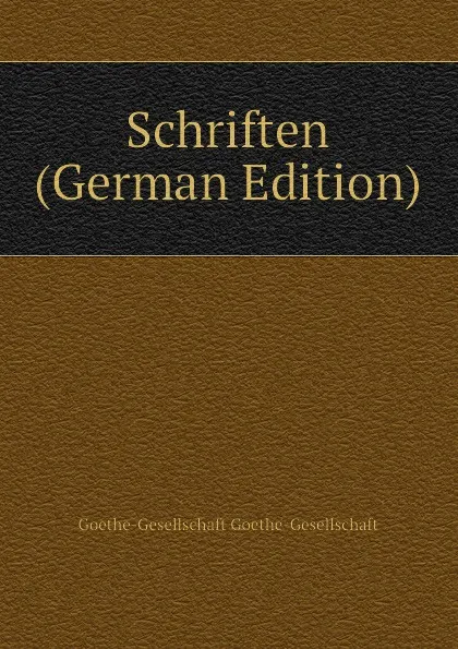 Обложка книги Schriften (German Edition), Goethe-Gesellschaft Goethe-Gesellschaft