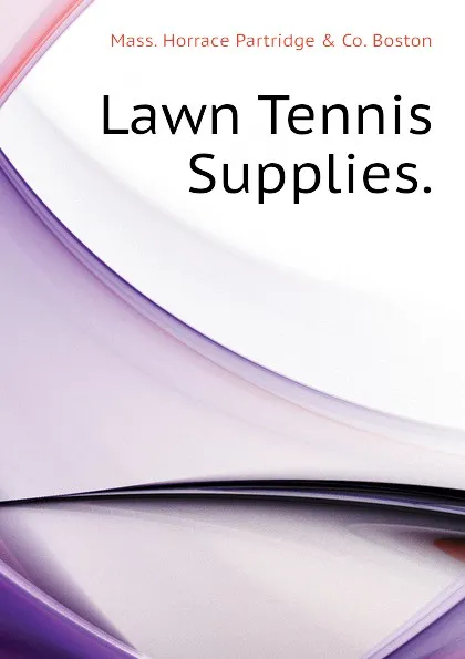 Обложка книги Lawn Tennis Supplies., Mass. Horrace Partridge & Co. Boston