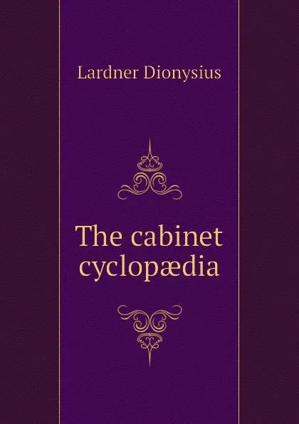 Обложка книги The cabinet cyclopaedia, Lardner Dionysius