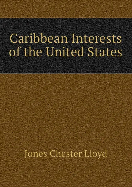 Обложка книги Caribbean Interests of the United States, Jones Chester Lloyd