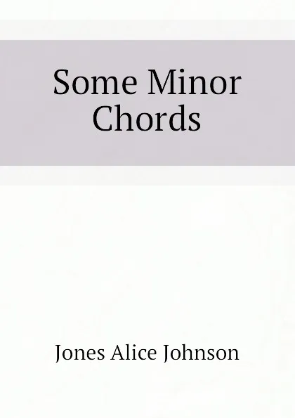 Обложка книги Some Minor Chords, Jones Alice Johnson