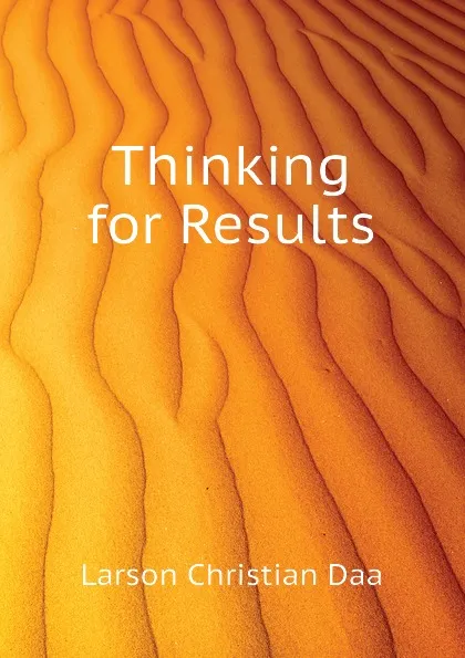 Обложка книги Thinking for Results, Larson Christian Daa