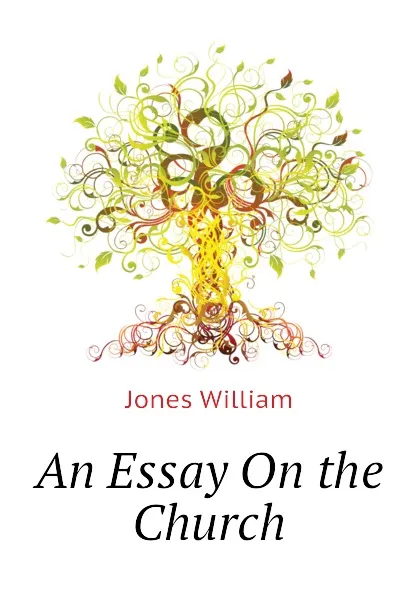 Обложка книги An Essay On the Church, Jones William