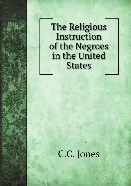 Обложка книги The Religious Instruction of the Negroes in the United States, C.C. Jones