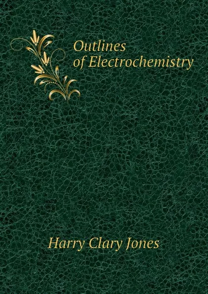 Обложка книги Outlines of Electrochemistry, Jones Harry Clary