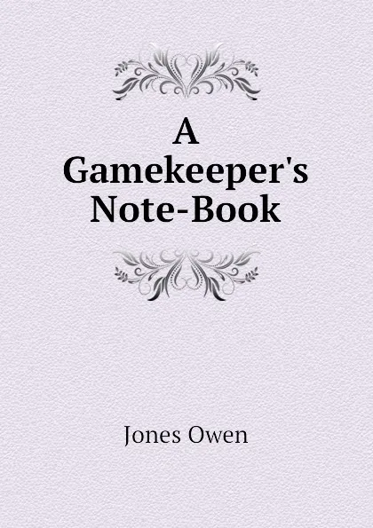 Обложка книги A Gamekeepers Note-Book, Jones Owen