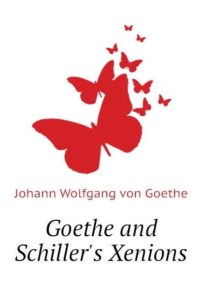 Обложка книги Goethe and Schillers Xenions, И. В. Гёте