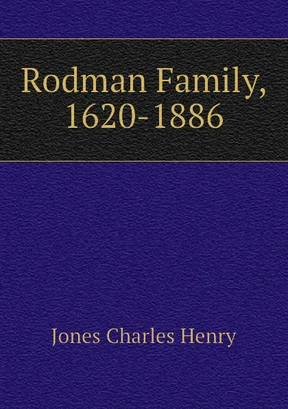 Обложка книги Rodman Family, 1620-1886, Jones Charles Henry