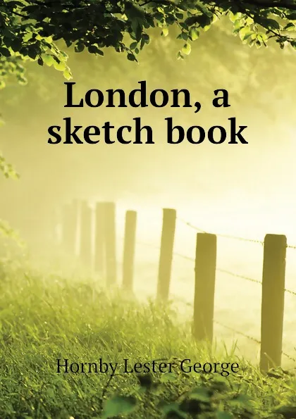 Обложка книги London, a sketch book, Hornby Lester George