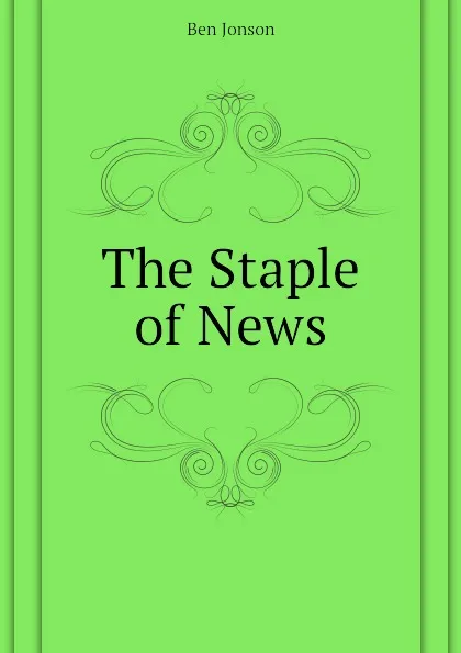 Обложка книги The Staple of News, Ben Jonson