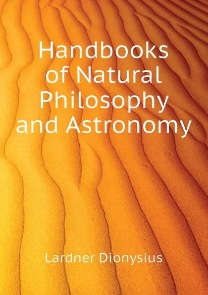 Обложка книги Handbooks of Natural Philosophy and Astronomy, Lardner Dionysius