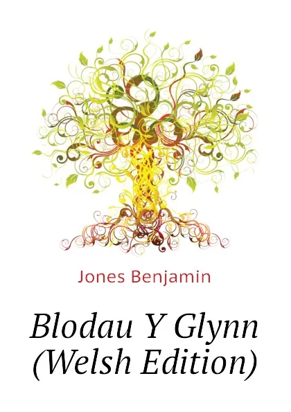 Обложка книги Blodau Y Glynn (Welsh Edition), Jones Benjamin