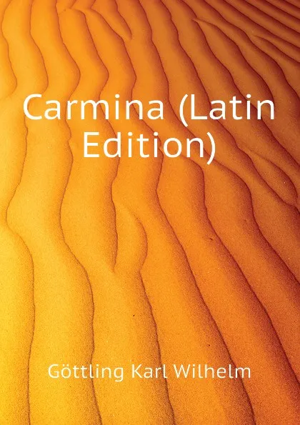 Обложка книги Carmina (Latin Edition), Göttling Karl Wilhelm