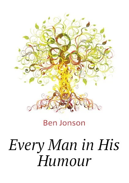 Обложка книги Every Man in His Humour, Ben Jonson