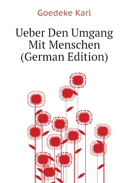 Обложка книги Ueber Den Umgang Mit Menschen (German Edition), Goedeke Karl