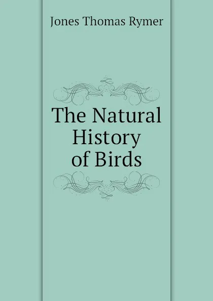 Обложка книги The Natural History of Birds, Jones Thomas Rymer