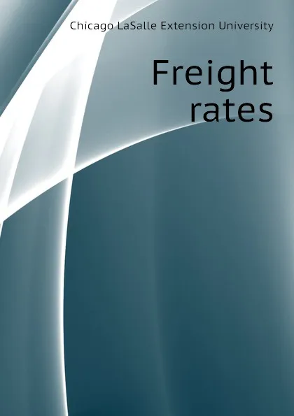 Обложка книги Freight rates, Chicago LaSalle Extension University