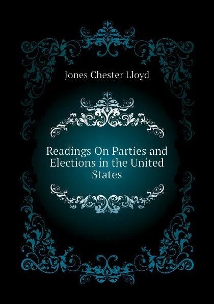 Обложка книги Readings On Parties and Elections in the United States, Jones Chester Lloyd