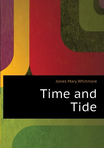 Обложка книги Time and Tide, Jones Mary Whitmore