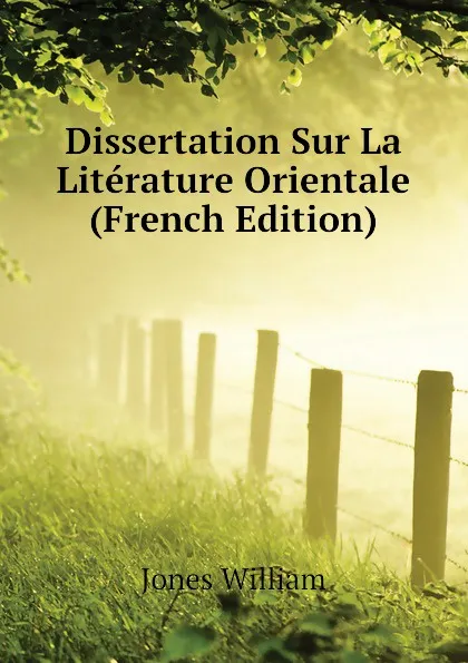 Обложка книги Dissertation Sur La Literature Orientale (French Edition), Jones William