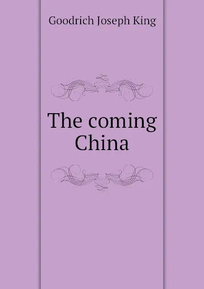 Обложка книги The coming China, Goodrich Joseph King