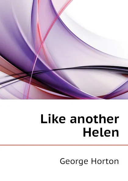 Обложка книги Like another Helen, Horton George