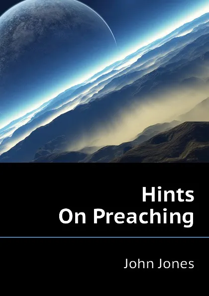 Обложка книги Hints On Preaching, Jones John