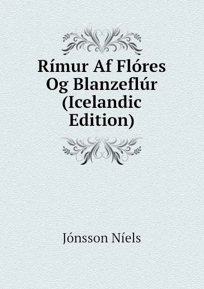 Обложка книги Rimur Af Flores Og Blanzeflur (Icelandic Edition), Jónsson Níels