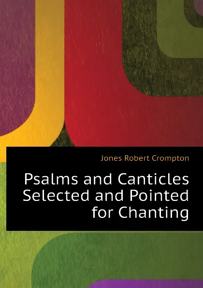 Обложка книги Psalms and Canticles Selected and Pointed for Chanting, Jones Robert Crompton