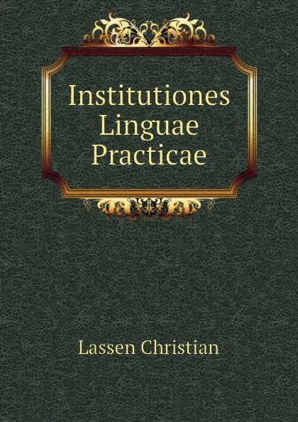 Обложка книги Institutiones Linguae Practicae, Lassen Christian