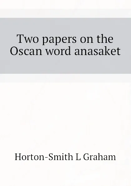 Обложка книги Two papers on the Oscan word anasaket, Horton-Smith L Graham