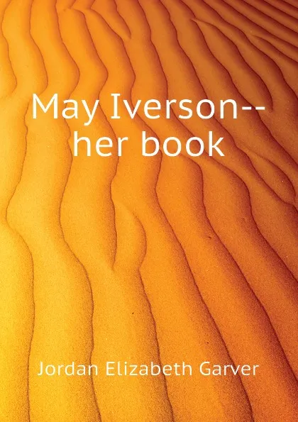 Обложка книги May Iverson--her book, Jordan Elizabeth Garver
