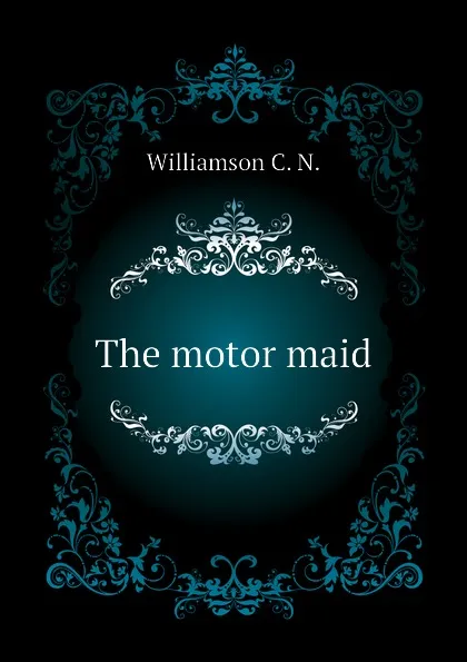 Обложка книги The motor maid, Williamson C. N.