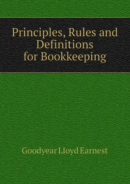 Обложка книги Principles, Rules and Definitions for Bookkeeping, Goodyear Lloyd Earnest