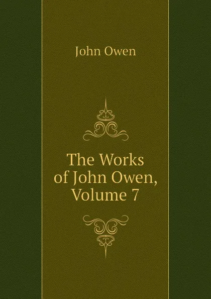 Обложка книги The Works of John Owen, Volume 7, John Owen