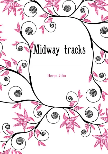 Обложка книги Midway tracks, Horne John