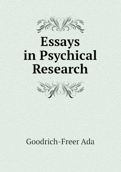 Обложка книги Essays in Psychical Research, Goodrich-Freer Ada