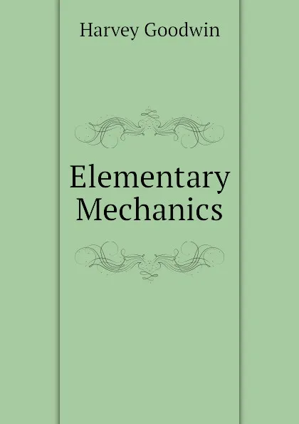 Обложка книги Elementary Mechanics, Goodwin Harvey