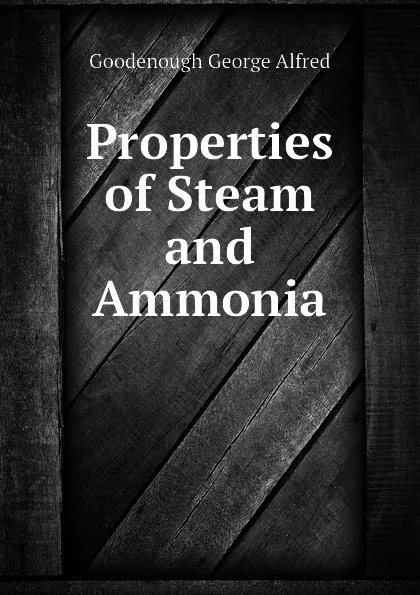 Обложка книги Properties of Steam and Ammonia, Goodenough George Alfred