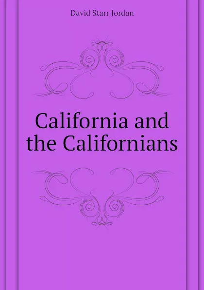 Обложка книги California and the Californians, David Starr Jordan