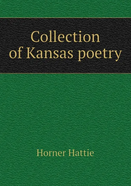 Обложка книги Collection of Kansas poetry, Horner Hattie