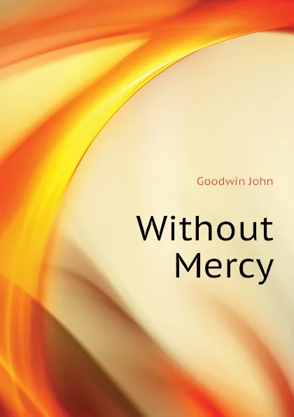 Обложка книги Without Mercy, Goodwin John