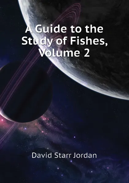 Обложка книги A Guide to the Study of Fishes, Volume 2, David Starr Jordan