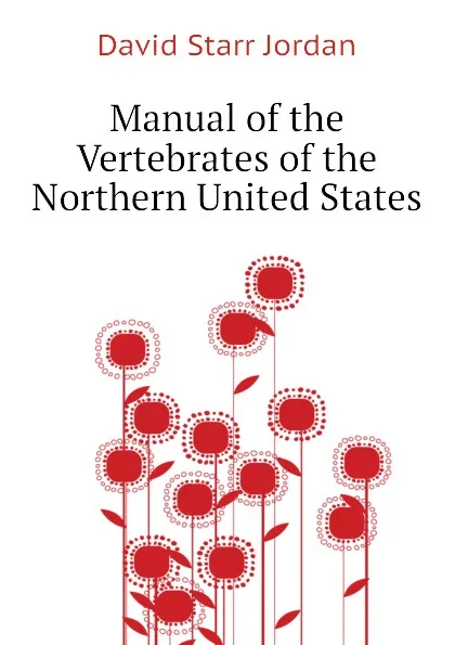 Обложка книги Manual of the Vertebrates of the Northern United States, David Starr Jordan