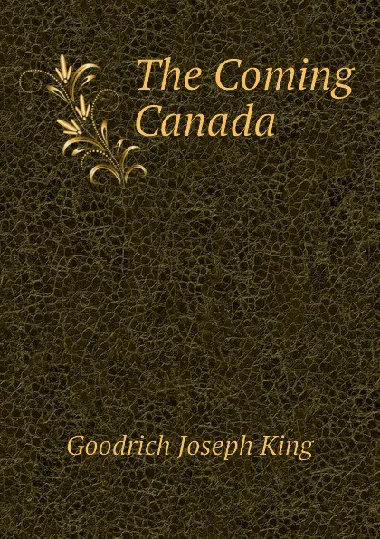 Обложка книги The Coming Canada, Goodrich Joseph King