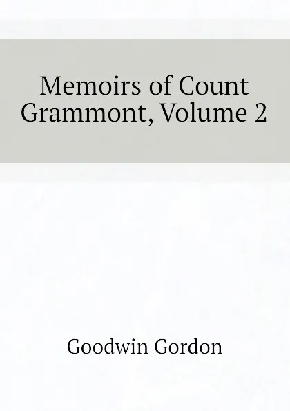 Обложка книги Memoirs of Count Grammont, Volume 2, Goodwin Gordon