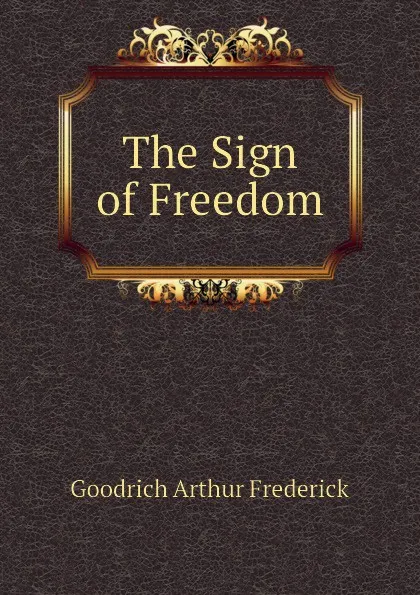 Обложка книги The Sign of Freedom, Goodrich Arthur Frederick